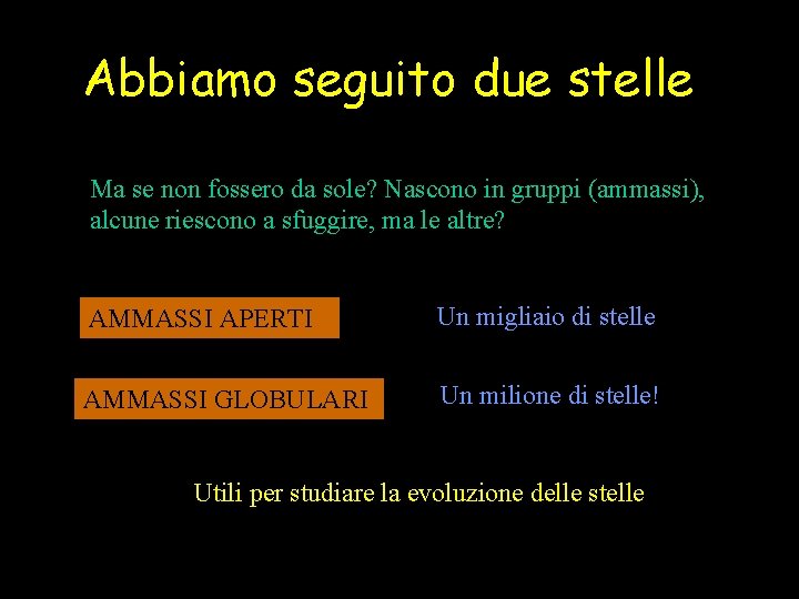 Abbiamo seguito due stelle Ma se non fossero da sole? Nascono in gruppi (ammassi),