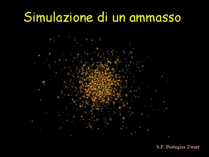 Simulazione di un ammasso S. F. Portegies Zwart 