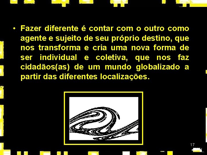  • Fazer diferente é contar com o outro como agente e sujeito de