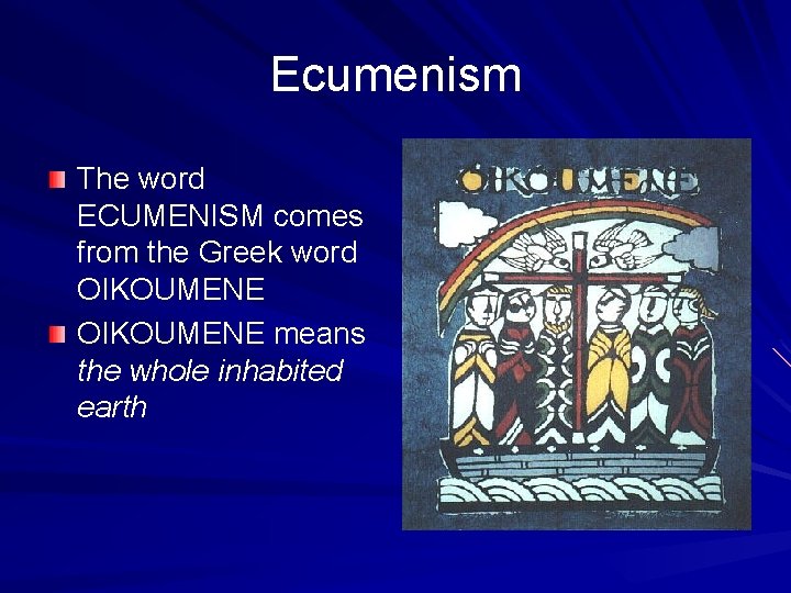 Ecumenism The word ECUMENISM comes from the Greek word OIKOUMENE means the whole inhabited
