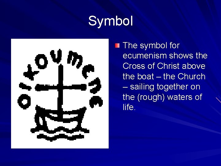 Symbol The symbol for ecumenism shows the Cross of Christ above the boat –