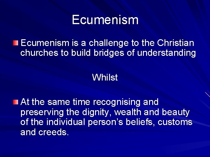 Ecumenism is a challenge to the Christian churches to build bridges of understanding Whilst