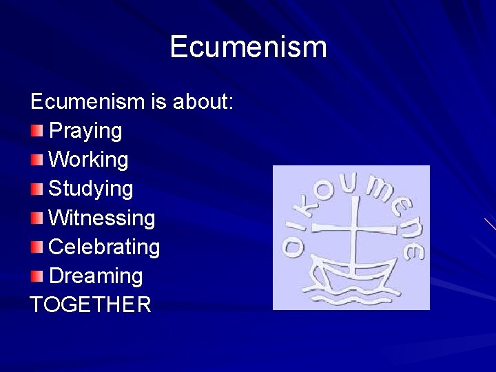 Ecumenism is about: Praying Working Studying Witnessing Celebrating Dreaming TOGETHER 