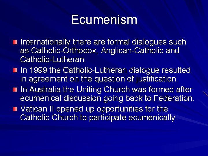 Ecumenism Internationally there are formal dialogues such as Catholic-Orthodox, Anglican-Catholic and Catholic-Lutheran. In 1999