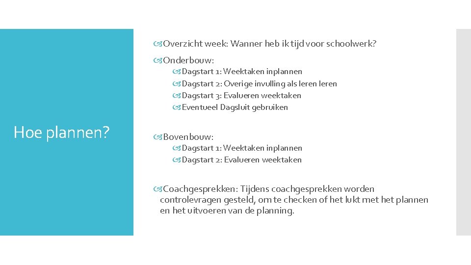  Overzicht week: Wanner heb ik tijd voor schoolwerk? Onderbouw: Dagstart 1: Weektaken inplannen