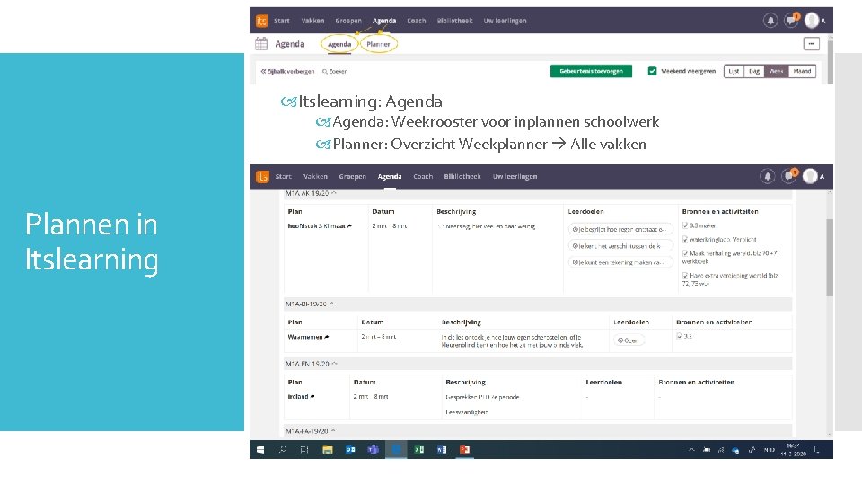 Itslearning: Agenda: Weekrooster voor inplannen schoolwerk Planner: Overzicht Weekplanner Alle vakken Plannen in