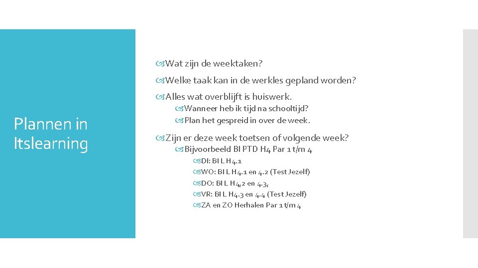  Wat zijn de weektaken? Welke taak kan in de werkles gepland worden? Alles