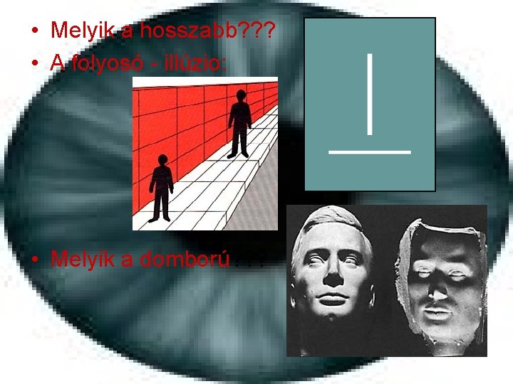  • Melyik a hosszabb? ? ? • A folyosó - illúzio: • Melyik