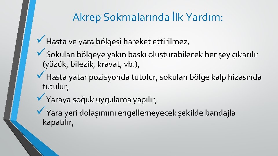 Akrep Sokmalarında İlk Yardım: üHasta ve yara bölgesi hareket ettirilmez, üSokulan bölgeye yakın baskı