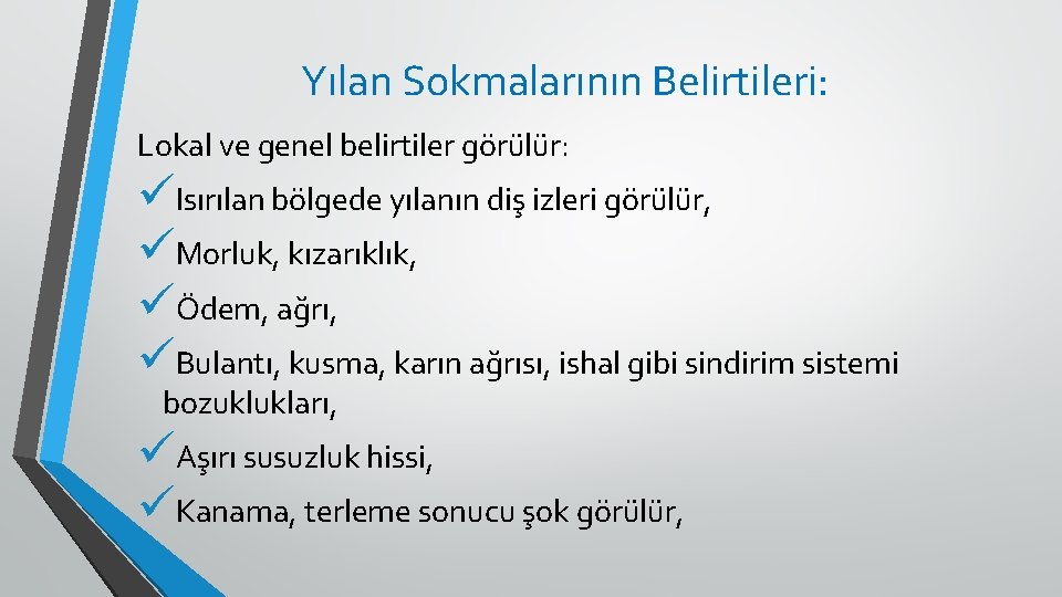 Yılan Sokmalarının Belirtileri: Lokal ve genel belirtiler görülür: üIsırılan bölgede yılanın diş izleri görülür,