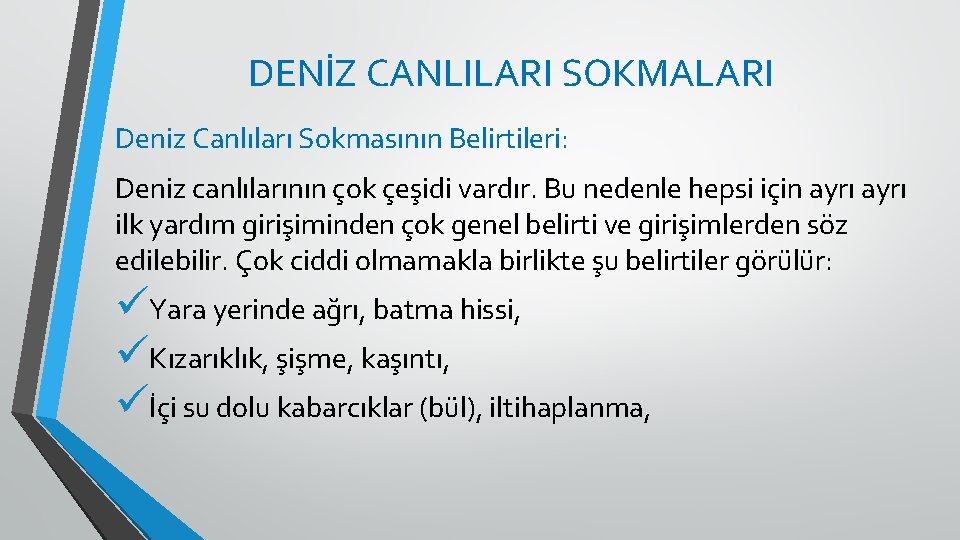 DENİZ CANLILARI SOKMALARI Deniz Canlıları Sokmasının Belirtileri: Deniz canlılarının çok çeşidi vardır. Bu nedenle