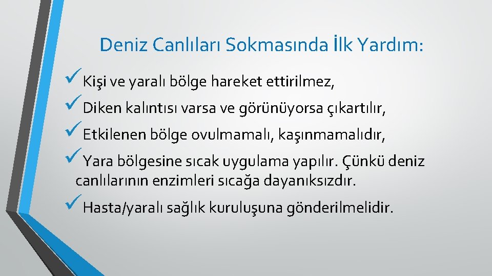 Deniz Canlıları Sokmasında İlk Yardım: üKişi ve yaralı bölge hareket ettirilmez, üDiken kalıntısı varsa