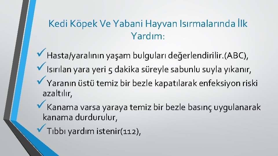 Kedi Köpek Ve Yabani Hayvan Isırmalarında İlk Yardım: üHasta/yaralının yaşam bulguları değerlendirilir. (ABC), üIsırılan