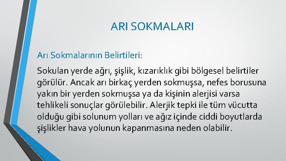 ARI SOKMALARI Arı Sokmalarının Belirtileri: Sokulan yerde ağrı, şişlik, kızarıklık gibi bölgesel belirtiler görülür.