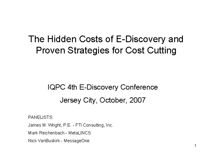 The Hidden Costs of E-Discovery and Proven Strategies for Cost Cutting IQPC 4 th