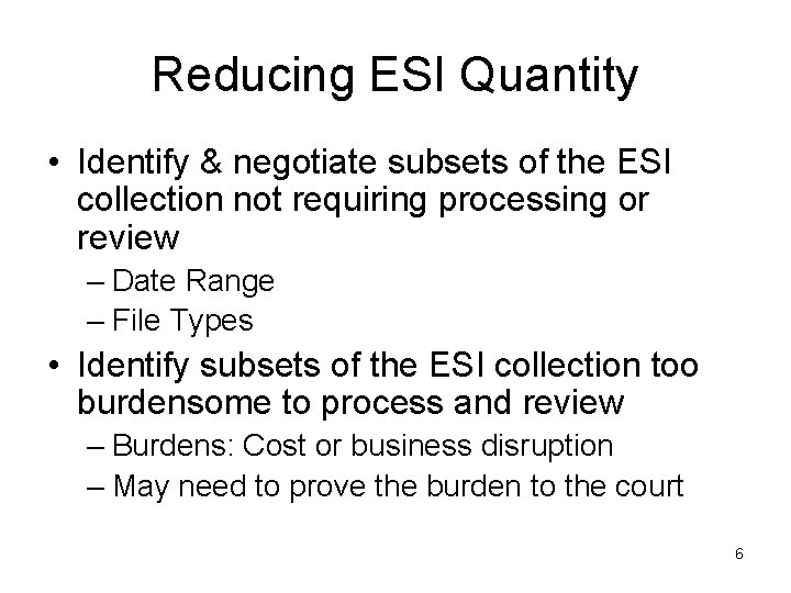 Reducing ESI Quantity • Identify & negotiate subsets of the ESI collection not requiring
