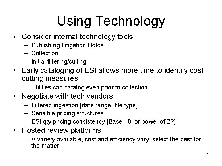 Using Technology • Consider internal technology tools – Publishing Litigation Holds – Collection –