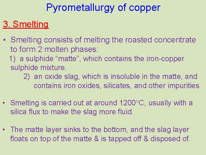 Pyrometallurgy of copper 3. Smelting • Smelting consists of melting the roasted concentrate to