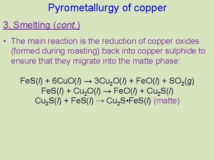 Pyrometallurgy of copper 3. Smelting (cont. ) • The main reaction is the reduction