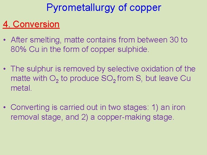 Pyrometallurgy of copper 4. Conversion • After smelting, matte contains from between 30 to