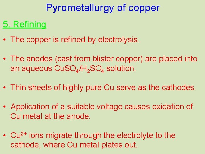 Pyrometallurgy of copper 5. Refining • The copper is refined by electrolysis. • The