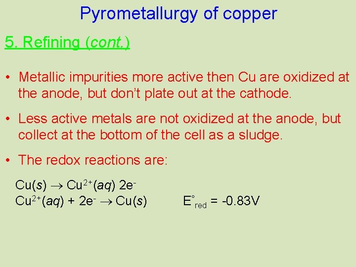 Pyrometallurgy of copper 5. Refining (cont. ) • Metallic impurities more active then Cu