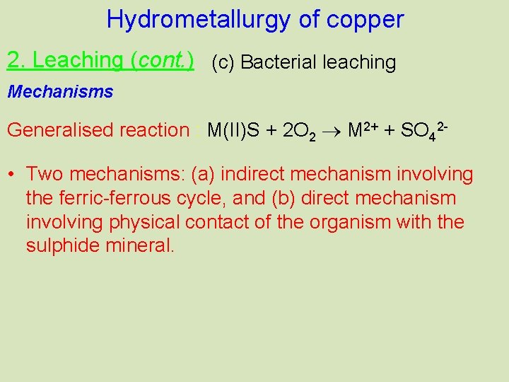 Hydrometallurgy of copper 2. Leaching (cont. ) (c) Bacterial leaching Mechanisms Generalised reaction :
