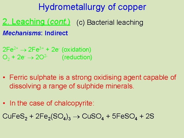 Hydrometallurgy of copper 2. Leaching (cont. ) (c) Bacterial leaching Mechanisms: Indirect 2 Fe