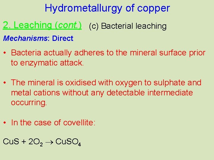 Hydrometallurgy of copper 2. Leaching (cont. ) (c) Bacterial leaching Mechanisms: Direct • Bacteria