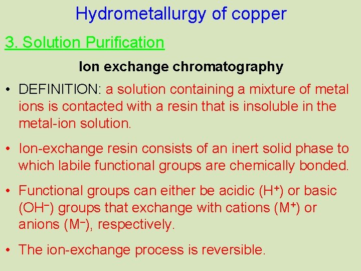 Hydrometallurgy of copper 3. Solution Purification Ion exchange chromatography • DEFINITION: a solution containing