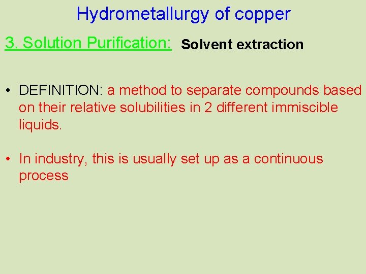 Hydrometallurgy of copper 3. Solution Purification: Solvent extraction • DEFINITION: a method to separate