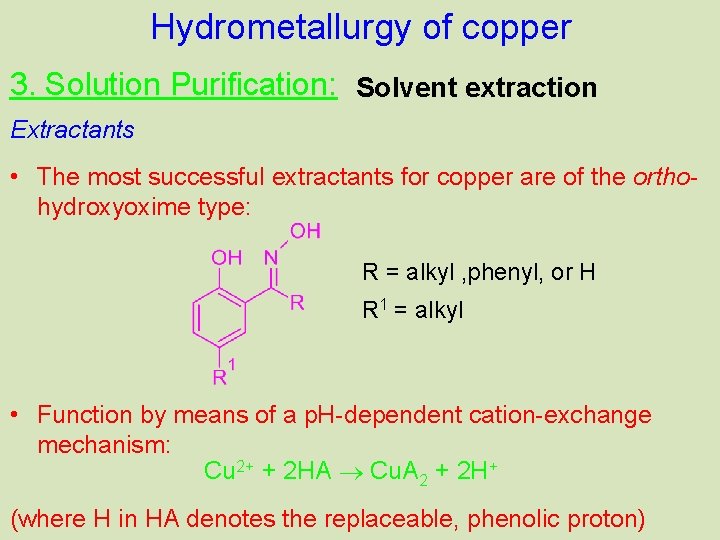 Hydrometallurgy of copper 3. Solution Purification: Solvent extraction Extractants • The most successful extractants