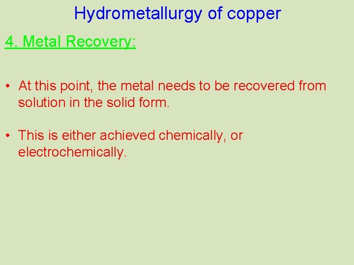 Hydrometallurgy of copper 4. Metal Recovery: • At this point, the metal needs to