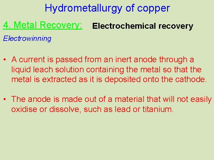 Hydrometallurgy of copper 4. Metal Recovery: Electrochemical recovery Electrowinning • A current is passed