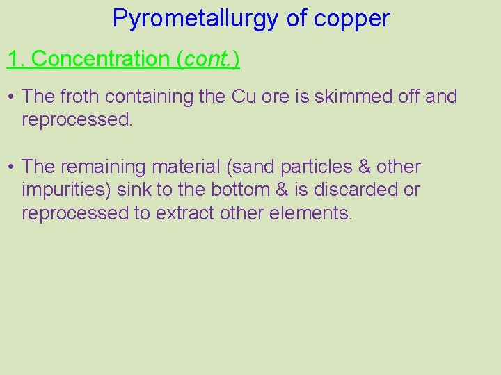 Pyrometallurgy of copper 1. Concentration (cont. ) • The froth containing the Cu ore