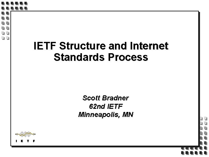 IETF Structure and Internet Standards Process Scott Bradner 62 nd IETF Minneapolis, MN 