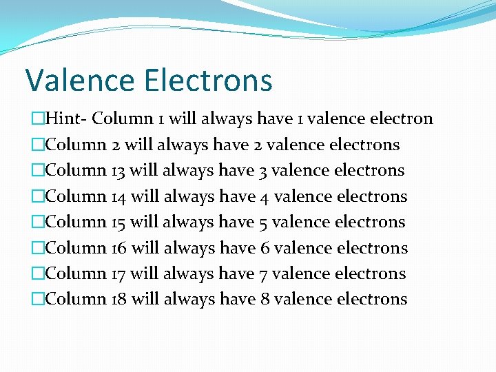 Valence Electrons �Hint- Column 1 will always have 1 valence electron �Column 2 will