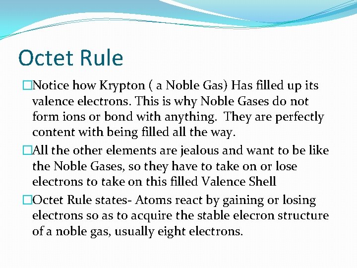 Octet Rule �Notice how Krypton ( a Noble Gas) Has filled up its valence