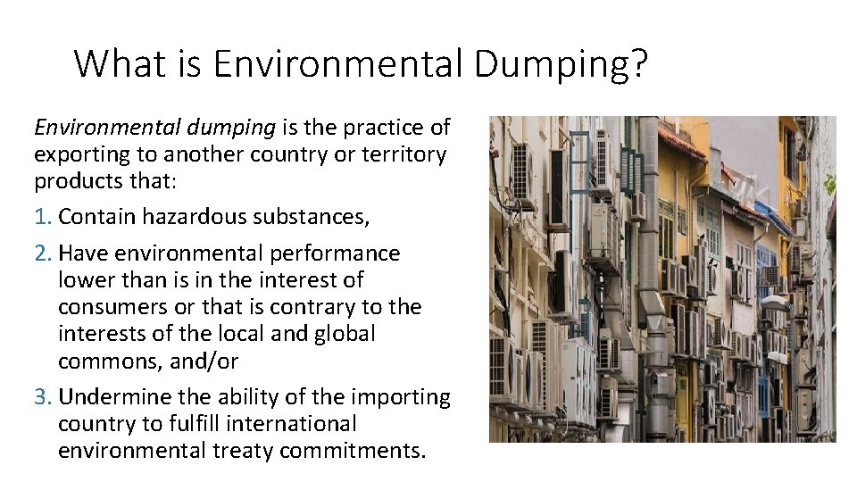 What is Environmental Dumping? Environmental dumping is the practice of exporting to another country