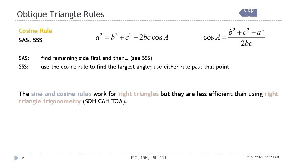 Cop y Oblique Triangle Rules Cosine Rule SAS, SSS SAS: find remaining side first