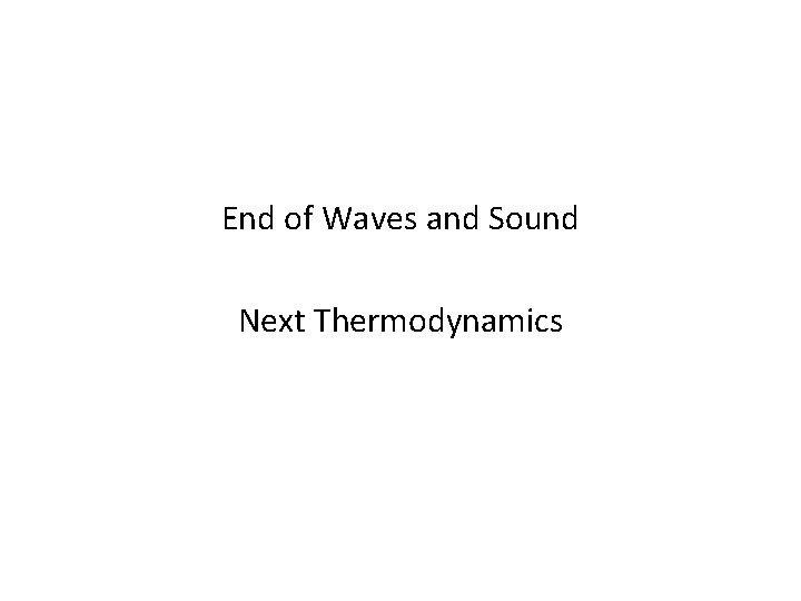 End of Waves and Sound Next Thermodynamics 