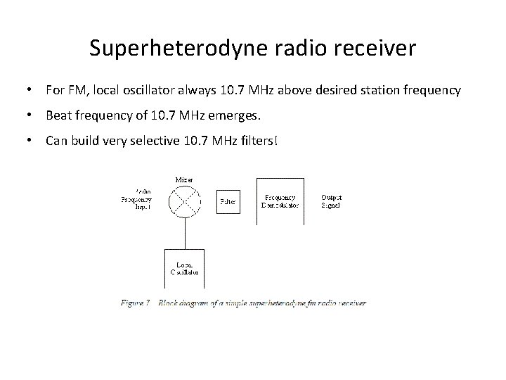 Superheterodyne radio receiver • For FM, local oscillator always 10. 7 MHz above desired