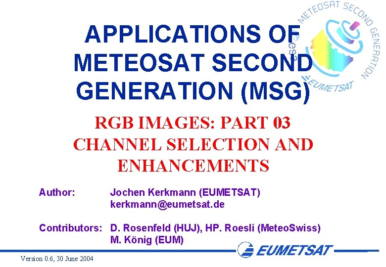 APPLICATIONS OF METEOSAT SECOND GENERATION (MSG) RGB IMAGES: PART 03 CHANNEL SELECTION AND ENHANCEMENTS