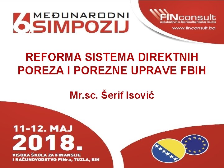 REFORMA SISTEMA DIREKTNIH POREZA I POREZNE UPRAVE FBIH Mr. sc. Šerif Isović 