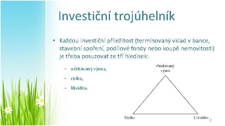Investiční trojúhelník • Každou investiční příležitost (termínovaný vklad v bance, stavební spoření, podílové fondy