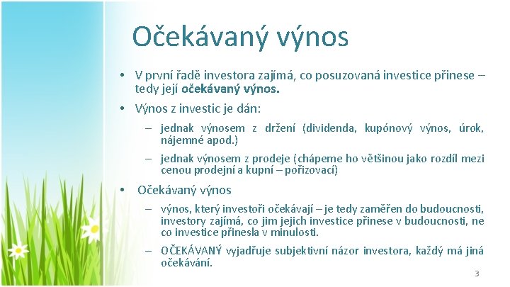 Očekávaný výnos • V první řadě investora zajímá, co posuzovaná investice přinese – tedy