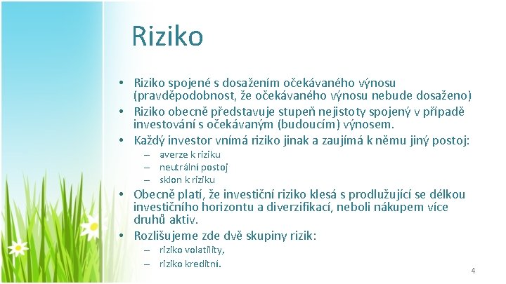 Riziko • Riziko spojené s dosažením očekávaného výnosu (pravděpodobnost, že očekávaného výnosu nebude dosaženo)