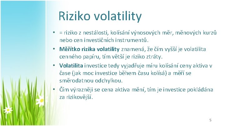 Riziko volatility • = riziko z nestálosti, kolísání výnosových měr, měnových kurzů nebo cen