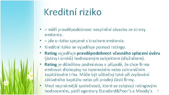 Kreditní riziko • = měří pravděpodobnost nesplnění závazku ze strany emitenta. • = jde