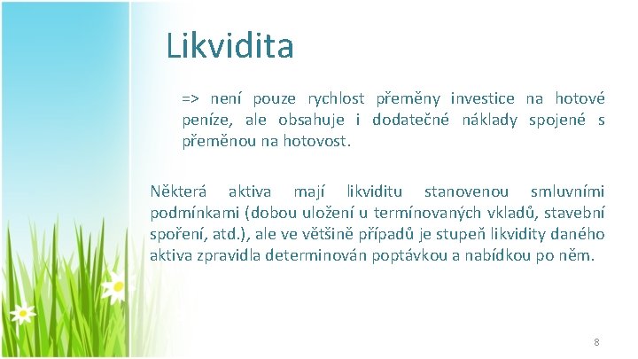 Likvidita => není pouze rychlost přeměny investice na hotové peníze, ale obsahuje i dodatečné